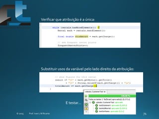 Verificar que atribuição é a única:
Substituir usos da variável pelo lado direito da atribuição:
E testar...
 