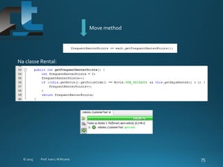 Move method
Na classe Rental:
 