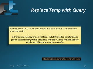Você está usando uma variável temporária para manter o resultado de
uma expressão:
Extraia a expressão para um método. Substitua todas as referências
para a variável temporária pelo novo método. O novo método poderá
então ser utilizado em outros métodos
https://refactoring.guru/replace-temp-with-query
 