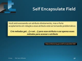 Você está acessando um atributo diretamente, mas o forte
acoplamento em relação a esse atributo está se tornando problemático:
Crie métodos get...() e set...() para esse atributo e use apenas esses
métodos para acessar o atributo
https://refactoring.guru/self-encapsulate-field
 