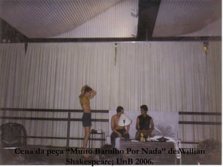 Cena da peça “Muito Barulho Por Nada” de Willian Shakespeare; UnB 2006. 
