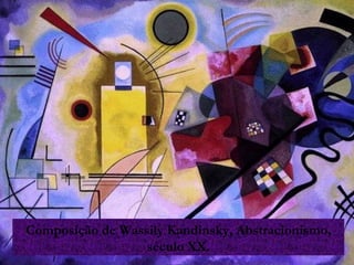 Composição de Wassily Kandinsky, Abstracionismo, século XX. 