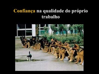 Confiança  na qualidade do próprio trabalho 