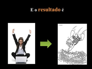 E o  resultado  é 