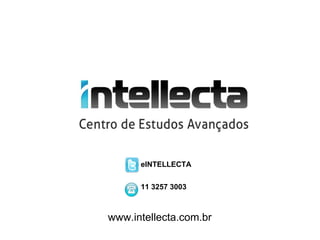 eINTELLECTA


      11 3257 3003



www.intellecta.com.br
 