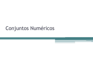 Conjuntos Numéricos
 