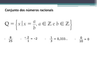 Conjunto dos números racionais
= 0
 .
8
25
= –2
– 2
1
 . = 0,333…
1
3
 .
0
10
 .
 