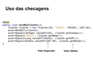 Uso das checagens
Valor Esperado Valor Obtido
 