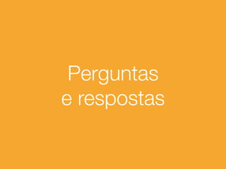 Perguntas
e respostas
 