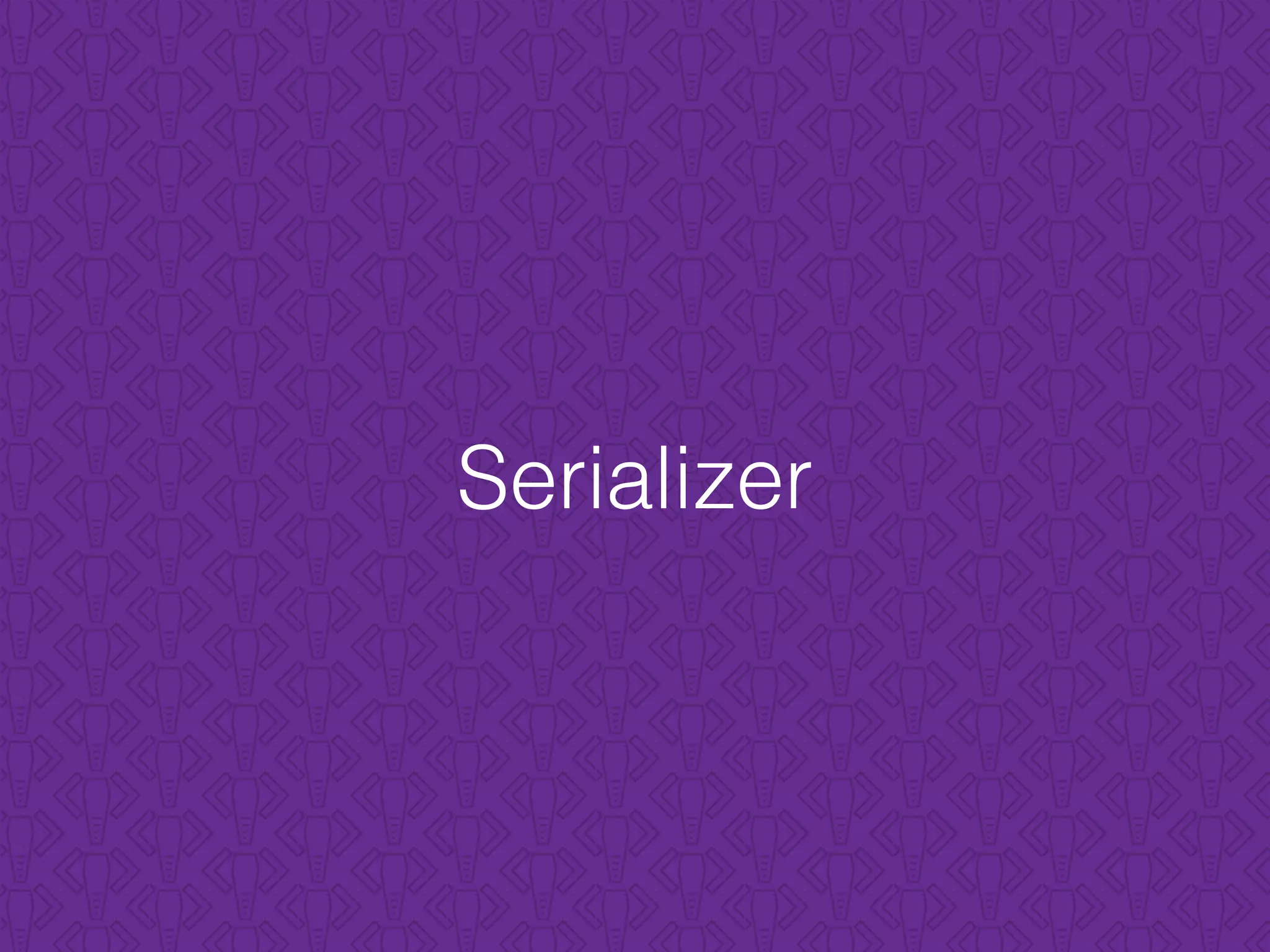 Serializer
 