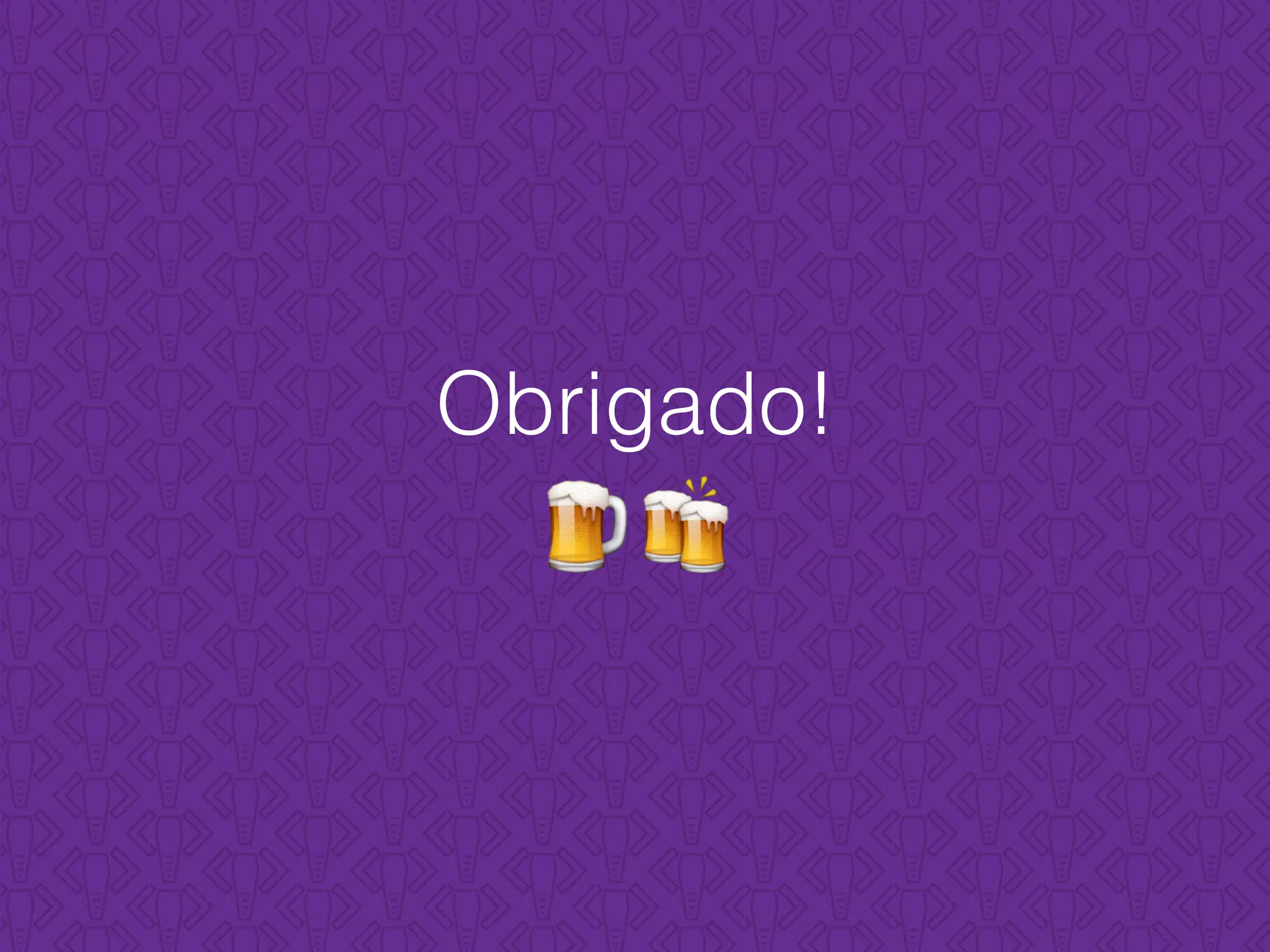 Obrigado!
🍺🍻
 