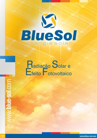 Radiação Solar e
Efeito Fotovoltaico
www.blue-sol.com19 www.blue-sol.com19
 