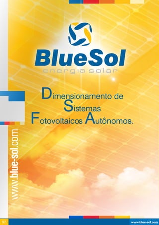 www.blue-sol.com97 www.blue-sol.com97
Dimensionamento de
Sistemas
Fotovoltaicos Autônomos.
 