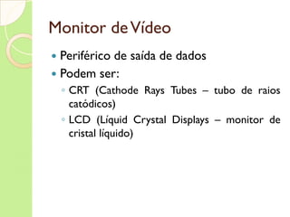 Subsistema de Memória Características Tempo de acesso Volatilidade Tecnologia de frabricação Memórias de semicondutores Memórias de meio magnéticos Memória de meio ótico Temporariedade Custo 