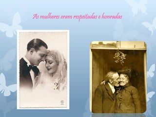 As mulheres eram respeitadas e honradas
 