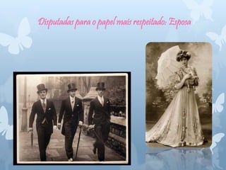 Disputadas para o papel mais respeitado: Esposa
 