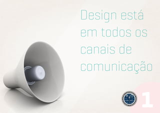 Design está
em todos os
canais de
comunicação

 