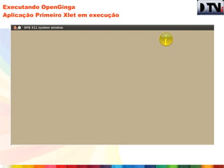 Executando OpenGinga
Aplicação Primeiro Xlet em execução
 