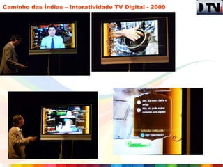 Caminho das Índias – Interatividade TV Digital - 2009
 