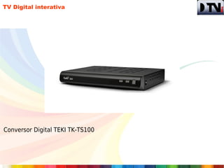 TV Digital interativa




Conversor Digital TEKI TK-TS100
 