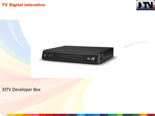 TV Digital interativa




EITV Developer Box
 