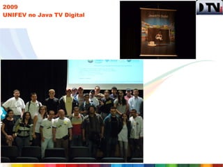 2009
UNIFEV no Java TV Digital
 