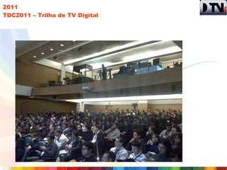 2011
TDC2011 – Trilha de TV Digital
 