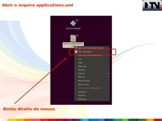Abrir o arquivo applications.xml




Botão direito do mouse
 