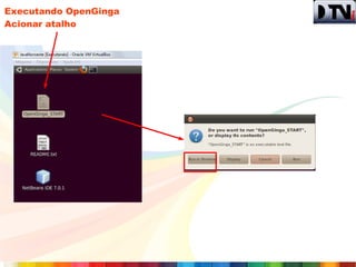Executando OpenGinga
Acionar atalho
 