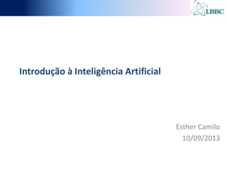 Introdução à Inteligência Artificial
Esther Camilo
10/09/2013
 