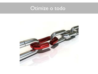 Otimize o todo
 