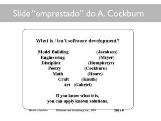 Slide “emprestado” do A. Cockburn
 
