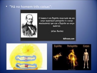 • “Há no homem três coisas”:
 
