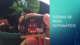 SISTEMA DE
REGA
AUTOMÁTICO
 