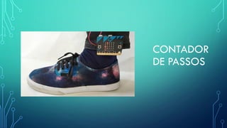 CONTADOR
DE PASSOS
 