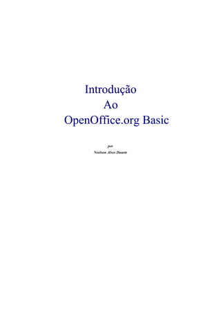 IntroduçãoIntrodução
AoAo
OpenOffice.org BasicOpenOffice.org Basic
por
Noelson Alves Duarte
 