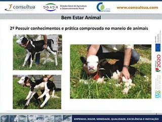 2º Possuir conhecimentos e prática comprovada no maneio de animais
Bem Estar Animal
 