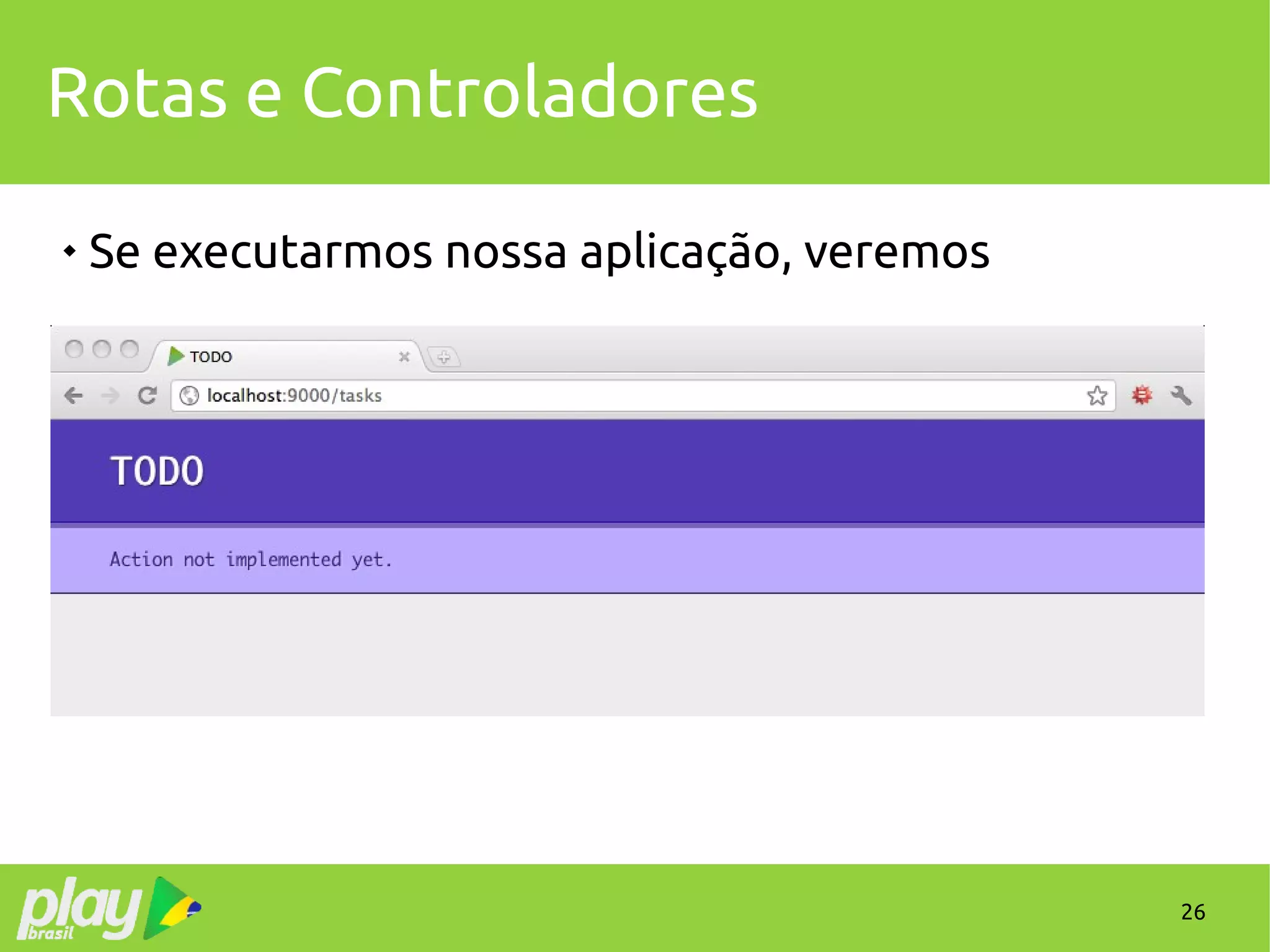 26
Rotas e Controladores

Se executarmos nossa aplicação, veremos
 