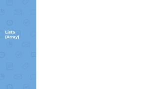 Lista
(Array)
 