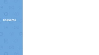 Enquanto
 