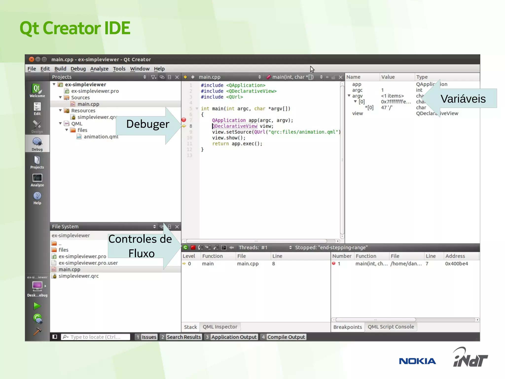 Qt Creator IDE


                          Variáveis

              Debuger




           Controles de
              Fluxo
 