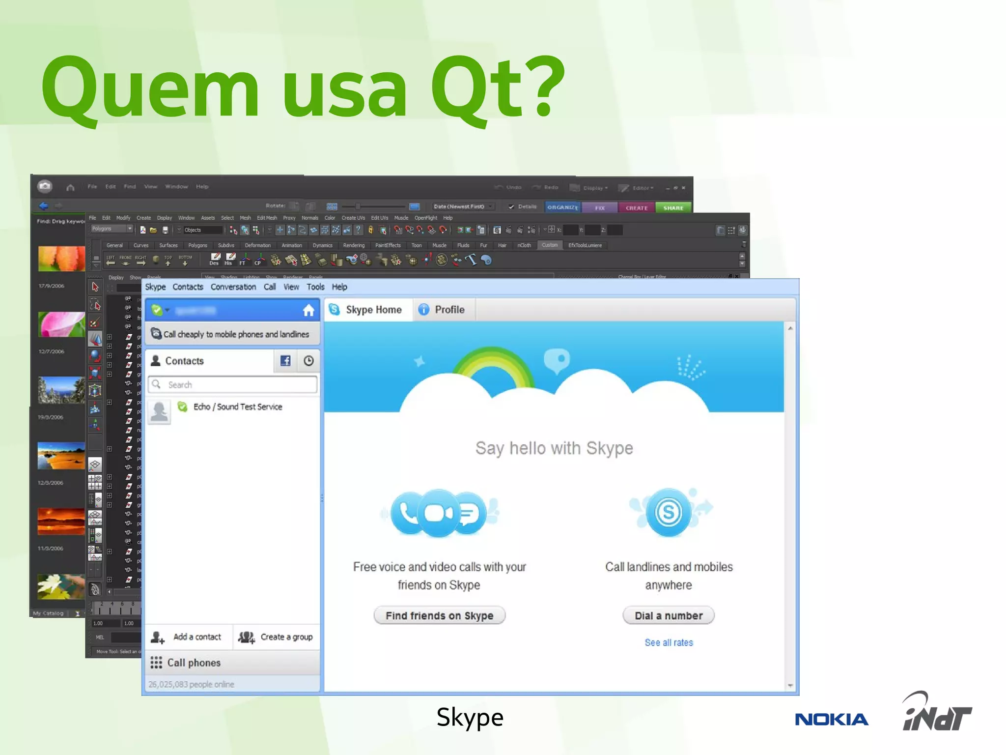 Quem usa Qt?




  Adobe Photoshop Elements
            Autodesk Maya
                   Skype
 