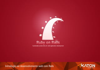 Introdução ao desenvolvimento web com Rails
 