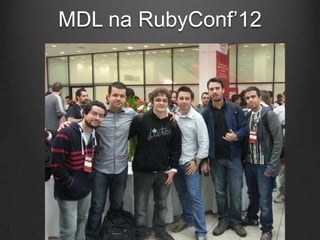 MDL na RubyConf‟12
 