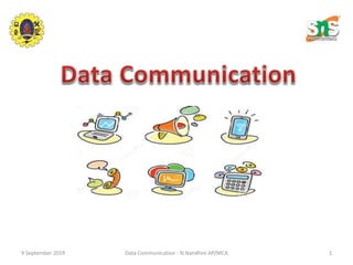 9 September 2019 Data Communication - N.Nandhini AP/MCA 1
 