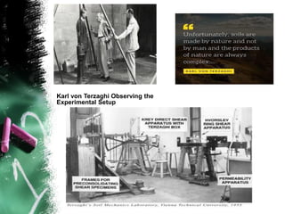 Karl von Terzaghi Observing the
Experimental Setup
 