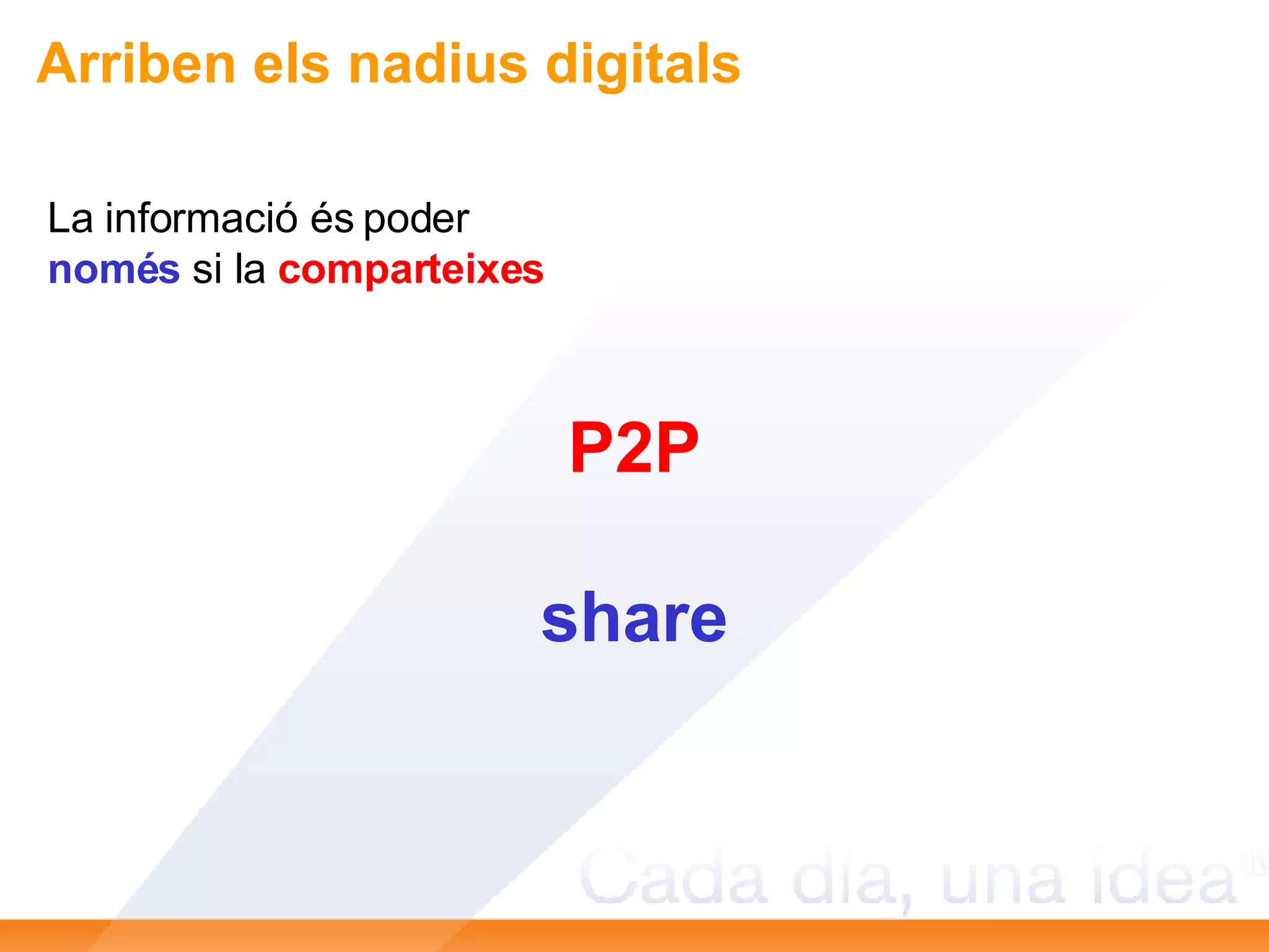 La informació és poder només  si la   comparteixes P2P share Arriben els nadius digitals 