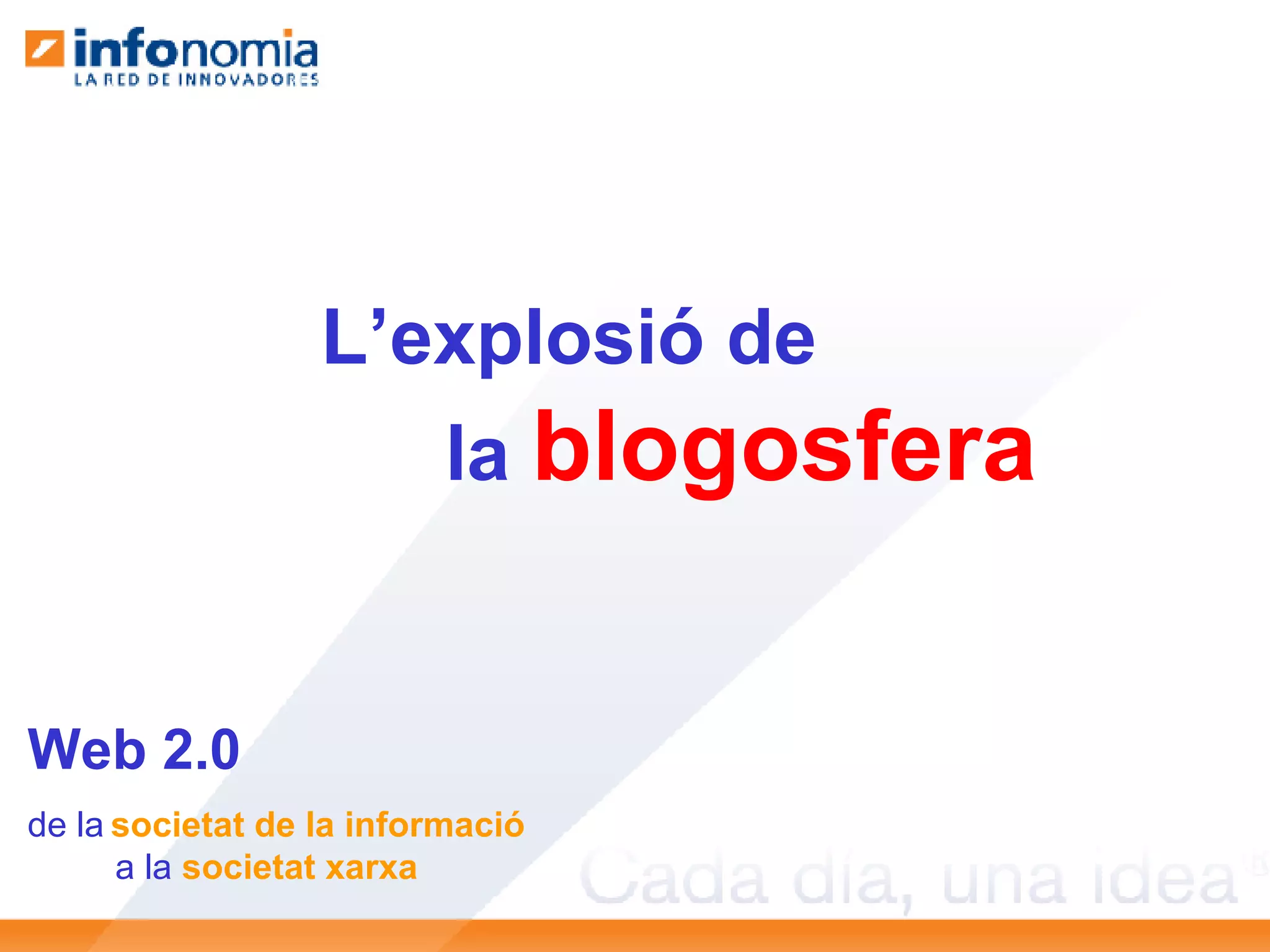 L’explosió de  la  blogosfera Web 2.0 de la   societat de la informació a la  societat xarxa 