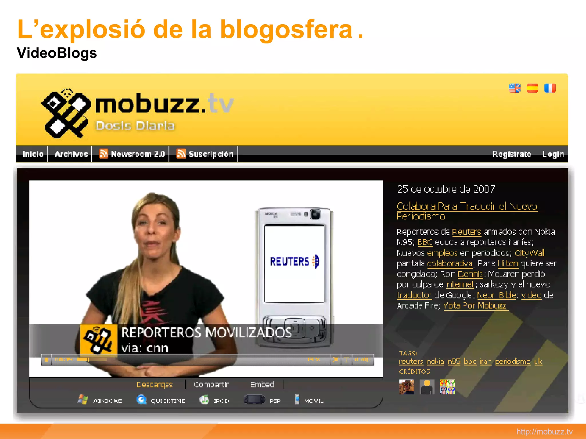 http://mobuzz.tv Aparece una nueva lógica… Podcasts L’explosió de la blogosfera VideoBlogs 