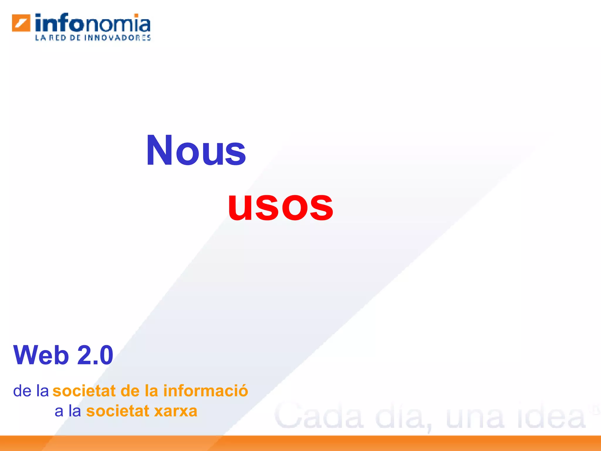 Nous  usos Web 2.0 de la   societat de la informació a la  societat xarxa 